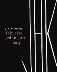 Tak ještě jedno jaro tedy - J. H. Krchovský,Viktor Karlík - Poezie a básně Tak ještě jedno jaro tedy