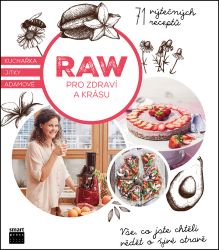 Raw pro zdraví a krásu - Kuchařka Jitky Adamové Raw pro zdraví a krásu - Kuchařka Jitky Adamové