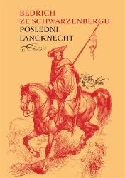 Poslední lancknecht - Bedřich Schwarzenberg - Literatura faktu Poslední lancknecht