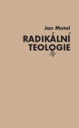 Radikální teologie - Jan Motal - Křesťanství Radikální teologie