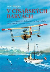 V císařských barvách aneb jak budoucí hrdina Habsburské říše Otto Prohaska málem odvrátil V císařských barvách aneb jak budoucí hrdina Habsburské říše Otto Prohaska málem odvrátil