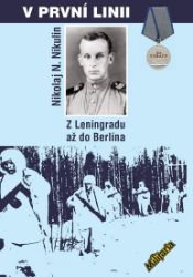V první linii - Nikolaj Nikolajevič Nikulin - Politici V první linii - Z Leningradu až do Berlína