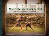 Mistři italské školy šermu - Peter Koza - Literatura faktu Mistři italské školy šermu