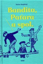 Bandita, Paťara a spol. - Václav Kaplický - Dobrodružné knihy pro děti Bandita, Paťara a spol.