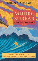 Mudrc, surfař a byznysmenka - Robin S. Sharma - Romány Mudrc, surfař a byznysmenka