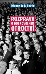 Rozprava o dobrovolném otroctví - Étienne de La Boétie - Filozofie Rozprava o dobrovolném otroctví