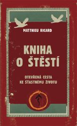 Kniha o štěstí - Otevřená cesta ke šťastnému životu - Ricard Matthieu - Esoterika a duchovno Kniha o štěstí - Otevřená cesta ke šťastnému životu