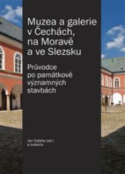 Muzea a galerie v Čechách, na Moravě a ve Slezsku - Jan Galeta,kolektiv autorů - Umění a architektura Muzea a galerie v Čechách, na Moravě a ve Slezsku