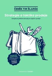 Strategie a taktika prodeje / Komplexní přehled nástrojů pro úspěch v prodeji - Čeněk Tim Šlapák - Management a marketing Strategie a taktika prodeje