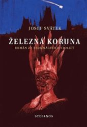 Železná koruna - Josef Svátek - Historické romány Železná koruna