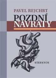Pozdní návraty - Pavel Rejchrt - Poezie a básně Pozdní návraty