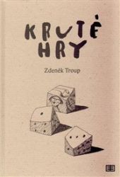 Kruté hry - Zdeněk Troup - Poezie a básně Kruté hry
