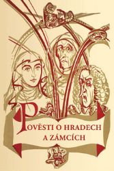 Pověsti o hradech a zámcích - Bohumír Štéger - Báje a pověsti Pověsti o hradech a zámcích