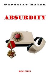 Absurdity - Jaroslav Bálek - Biografie a autobiografie Absurdity