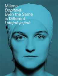 Milena Dopitová, I stejné je jiné - Martina Pachmanová - Umění a architektura Milena Dopitová, I stejné je jiné