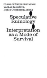 Speculative Ruinology: Interpretation as a mode of Survival Speculative Ruinology: Interpretation as a mode of Survival