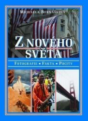 Z nového světa - Fotografie, fakta, pocity - Michaela Bernášková,Václav Budinský - Cestopisy Amerika Z nového světa - Fotografie, fakta, pocity
