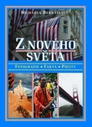 Z nového světa - Fotografie, fakta, pocity - Michaela Bernášková,Václav Budinský - Cestopisy Amerika Z nového světa - Fotografie, fakta, pocity