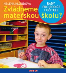 Zvládneme mateřskou školu? - Rady pro rodiče i učitele Zvládneme mateřskou školu? - Rady pro rodiče i učitele