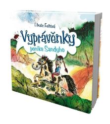 Vyprávěnky poníka Sandyho - Libuše Feltová - Pohádky pro děti Vyprávěnky poníka Sandyho