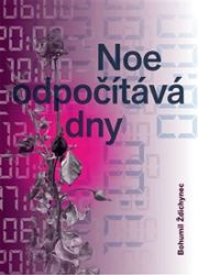 Noe odpočítává dny - Bohumil Ždichynec - Česká a slovenská beletrie Noe odpočítává dny