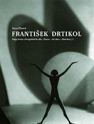František Drtikol - Etapy života a fotografického díla - Anna Fárová,Stanislav Doležal - Umění a architektura František Drtikol