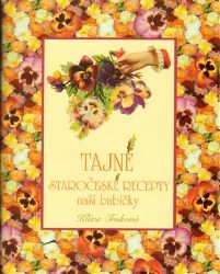 Tajné staročeské recepty naší babičky Tajné staročeské recepty naší babičky