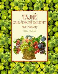 Tajné zahrádkové recepty naší babičky Tajné zahrádkové recepty naší babičky