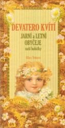 Devatero kvítí - Jarní a letní obyčeje naší babičk - Klára Trnková - Naučná literatura Devatero kvítí - Jarní a letní obyčeje naší babičk