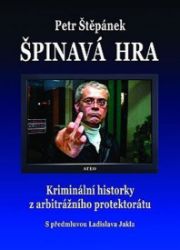 Špinavá hra - Kriminální historky z arbitrážního protektorátu - Petr Štěpánek - Společnost a politika Špinavá hra - Kriminální historky z arbitrážního protektorátu