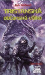 Tristanská občanská válka 2 - Jan Kotouč - Česká a slovenská sci-fi Tristanská občanská válka 2