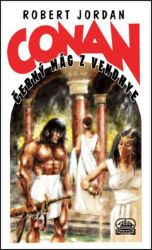 Conan a černý mág z Vendhye - Robert Jordan - Fantasy, sci-fi Conan a černý mág z Vendhye
