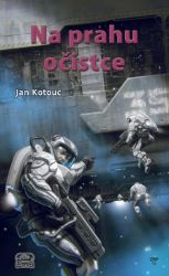 Na prahu očistce - Jan Kotouč - Česká a slovenská sci-fi Na prahu očistce