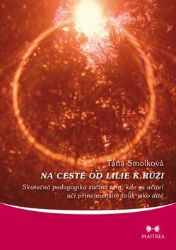 Na cestě od lilie k růži - Táňa Smolková - Pedagogika Na cestě od lilie k růži