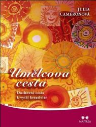 Umělcova cesta - Duchovní cesta k vyšší kreativitě - Julia Cameron - Motivační knihy Umělcova cesta - Duchovní cesta k vyšší kreativitě
