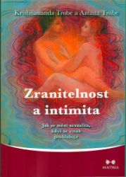 Zranitelnost a intimita - Jak se mění sexualita, když se vztah prohlubuje - Krishnananda Trobe - Partnerské vztahy Zranitelnost a intimita - Jak se mění sexualita, když se vztah prohlubuje