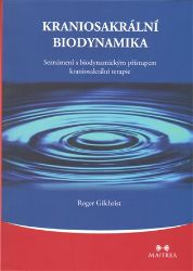Kraniosakrální biodynamika - Seznámení s biodynamickým přístupem kraniosakrální terapie Kraniosakrální biodynamika - Seznámení s biodynamickým přístupem kraniosakrální terapie