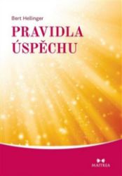 Pravidla úspěchu - Bert Hellinger - Psychologie Pravidla úspěchu
