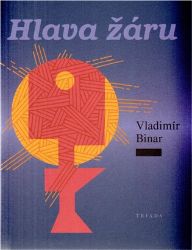 Hlava žáru - Vladimír Binar - Poezie a básně Hlava žáru