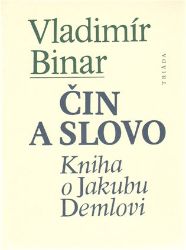 Čin a slovo - kniha o Jakubu Demlovi Čin a slovo - kniha o Jakubu Demlovi