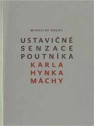 Ustavičné senzace poutníka Karla Hynka Máchy Ustavičné senzace poutníka Karla Hynka Máchy