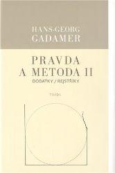 Pravda a metoda II - Dodatky / Rejstříky - Hans-Georg Gadamer - Filozofie Pravda a metoda II - Dodatky / Rejstříky