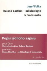 Popis jednoho zápisu - Zotročený mýtus: Roland Barthes; Roland Barthes - od ideologie k fa Popis jednoho zápisu - Zotročený mýtus: Roland Barthes; Roland Barthes - od ideologie k fa