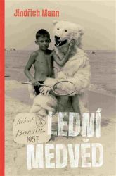 Lední medvěd - Jindřich Mann - Romány Lední medvěd