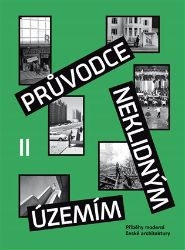 Průvodce neklidným územím II - Příběhy moderní české architektury - Vojtěch Šeda,Petra Nováková,Ondřej Horák - Umění a architektura Průvodce neklidným územím II.