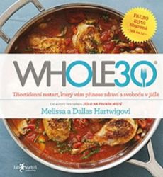 WHOLE30 – průvodce zdravotním restartem, který vám přinese svobodu v jídle WHOLE30 – průvodce zdravotním restartem, který vám přinese svobodu v jídle