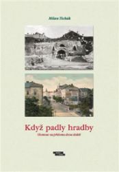 Když padly hradby - Milan Tichák - Literatura faktu Když padly hradby - Olomouc na přelomu dvou staletí