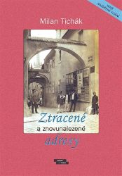 Ztracené a znovunalezené adresy - Milan Tichák - Literatura faktu Ztracené a znovunalezené adresy