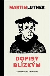 Dopisy Blízkým - Martin Luther - Biografie a autobiografie Dopisy Blízkým