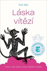 Láska vítězí - Kniha o nebi, peke a osudu každého člověka - Rob Bell - Duchovní teorie Láska vítězí